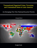 Transnational Organized Crime, Terrorism, and Criminalized States in Latin America: An Emerging Tier-One National Security Priority