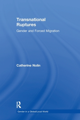 Transnational Ruptures: Gender and Forced Migration - Nolin, Catherine