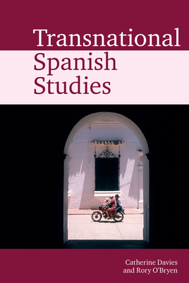 Transnational Spanish Studies - Davies, Catherine (Editor), and O'Bryen, Rory (Editor)