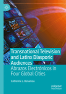 Transnational Television and Latinx Diasporic Audiences: Abrazos Electrnicos in Four Global Cities