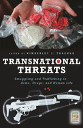 Transnational Threats: Smuggling and Trafficking in Arms, Drugs, and Human Life