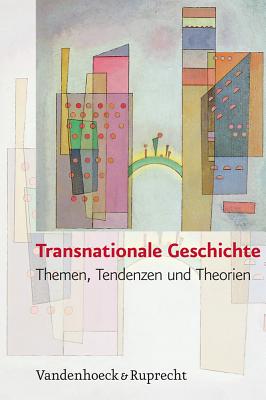 Transnationale Geschichte: Themen, Tendenzen Und Theorien - Budde, Gunilla (Editor), and Conrad, Sebastian (Editor), and Janz, Oliver (Editor)