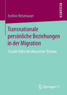 Transnationale Persnliche Beziehungen in Der Migration: Soziale Nhe Bei Physischer Distanz