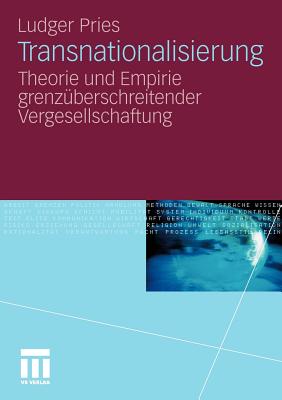 Transnationalisierung: Theorie Und Empirie Grenzberschreitender Vergesellschaftung - Pries, Ludger