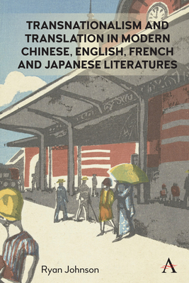 Transnationalism and Translation in Modern Chinese, English, French and Japanese Literatures - Johnson, Ryan