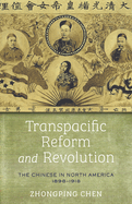 Transpacific Reform and Revolution: The Chinese in North America, 1898-1918