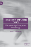 Transparency and Critical Theory: The Becoming-Transparent of Ideology