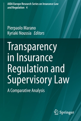 Transparency in Insurance Regulation and Supervisory Law: A Comparative Analysis - Marano, Pierpaolo (Editor), and Noussia, Kyriaki (Editor)