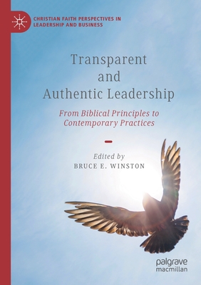 Transparent and Authentic Leadership: From Biblical Principles to Contemporary Practices - Winston, Bruce E. (Editor)