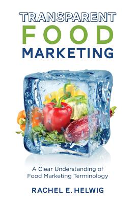 Transparent Food Marketing: A Clear Understanding of Food Marketing Terminology - Helwig, Rachel E