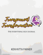 Transparent Transformation: The Everything Self Journal