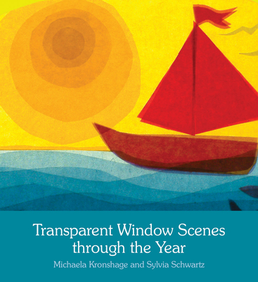 Transparent Window Scenes Through the Year - Kronshage, Michaela, and Schwartz, Sylvia, and Cardwell, Anna (Translated by)