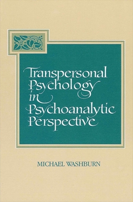 Transpersonal Psychology in Psychoanalytic Perspective - Washburn, Michael