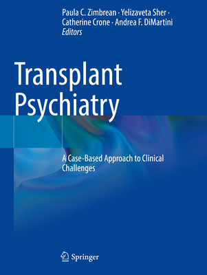 Transplant Psychiatry: A Case-Based Approach to Clinical Challenges - Zimbrean, Paula C. (Editor), and Sher, Yelizaveta (Editor), and Crone, Catherine (Editor)