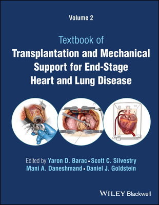 Transplantation and Mechanical Support for End-Stage Heart and Lung Disease, Volume 2 - Barac, Yaron D (Editor), and Silvestry, Scott C (Editor), and Goldstein, Daniel J (Editor)
