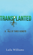 Transplanted: A Tale of Three Kidneys