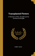 Transplanted Flowers: Or Memoirs of Mrs. Rumpff and the Duchess de Brogilie