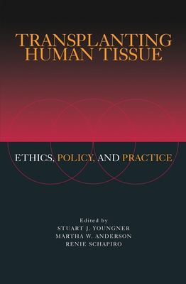 Transplanting Human Tissue: Ethics, Policy and Practice - Youngner, Stuart J (Editor), and Anderson, Martha W (Editor), and Schapiro, Renie (Editor)