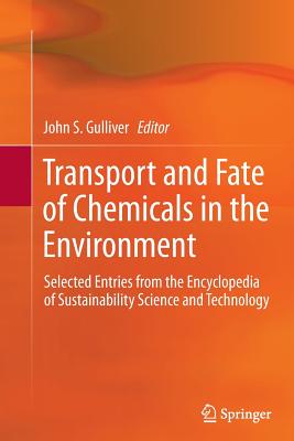 Transport and Fate of Chemicals in the Environment: Selected Entries from the Encyclopedia of Sustainability Science and Technology - Gulliver, John S (Editor)