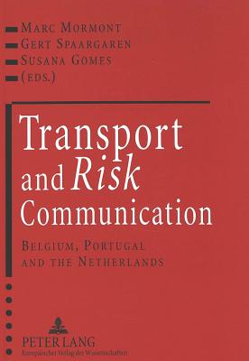 Transport and Risk Communication: Belgium, Portugal and the Netherlands - Mormont, Marc (Editor), and Spaargaren, Gert (Editor), and Gomes, Susana (Editor)