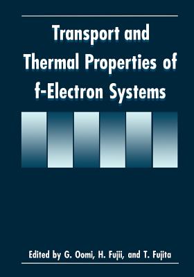 Transport and Thermal Properties of F-Electron Systems - Fujii, H (Editor), and Fujita, T (Editor), and Oomi, G (Editor)