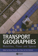 Transport Geographies - Knowles, Richard (Editor), and Shaw, Jon (Editor), and Docherty, Iain (Editor)