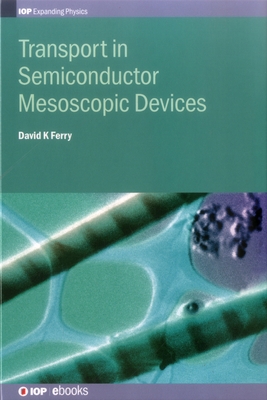 Transport in Semiconductor Mesoscopic Devices - Ferry, David K