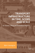 Transport Infrastructure in Time, Scope and Scale: An Economic History and Evolutionary Perspective