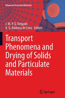 Transport Phenomena and Drying of Solids and Particulate Materials - Delgado, J M P Q (Editor), and Barbosa De Lima, A G (Editor)