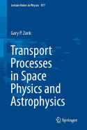 Transport Processes in Space Physics and Astrophysics - Zank, Gary P