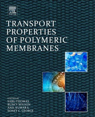 Transport Properties of Polymeric Membranes - Thomas, Sabu (Editor), and Wilson, Runcy (Editor), and Kumar, S. Anil (Editor)