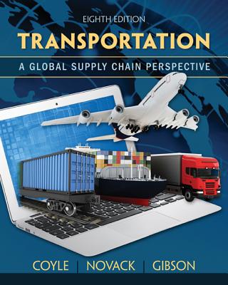 Transportation: A Global Supply Chain Perspective - Coyle, John, and Novack, Robert, and Gibson, Brian