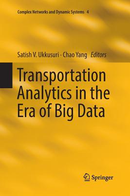 Transportation Analytics in the Era of Big Data - Ukkusuri, Satish V (Editor), and Yang, Chao (Editor)