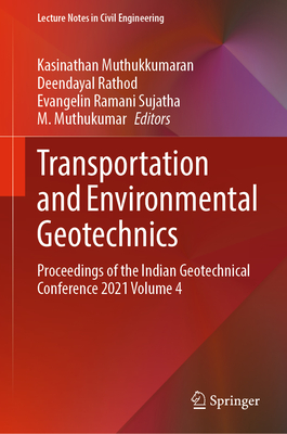 Transportation and Environmental Geotechnics: Proceedings of the Indian Geotechnical Conference 2021 Volume 4 - Muthukkumaran, Kasinathan (Editor), and Rathod, Deendayal (Editor), and Sujatha, Evangelin Ramani (Editor)