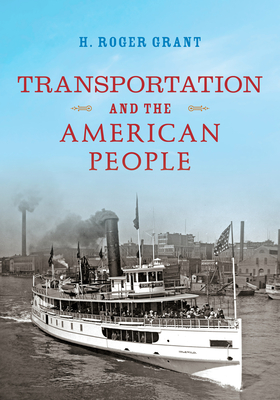 Transportation and the American People - Grant, H Roger