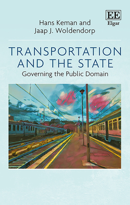 Transportation and the State: Governing the Public Domain - Keman, Hans, and Woldendorp, Jaap J