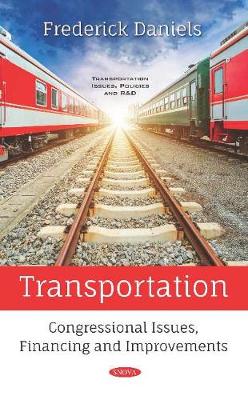 Transportation: Congressional Issues, Financing and Improvements - Daniels, Frederick (Editor)