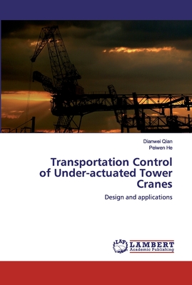 Transportation Control of Under-actuated Tower Cranes - Qian, Dianwei, and He, Peiwen