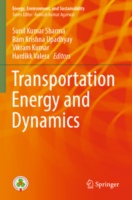 Transportation Energy and Dynamics - Sharma, Sunil Kumar (Editor), and Upadhyay, Ram Krishna (Editor), and Kumar, Vikram (Editor)