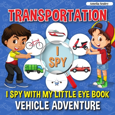 Transportation I Spy: I Spy with My Little Eye Book, Vehicle Adventure for Kids Ages 2-5, Toddlers and Preschoolers - Sealey, Amelia