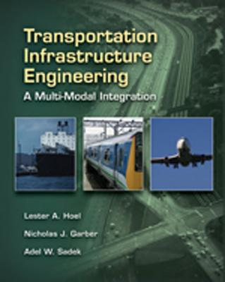 Transportation Infrastructure Engineering: A Multimodal Integration - Garber, Nicholas, and Hoel, Lester