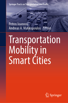 Transportation Mobility in Smart Cities - Ioannou, Petros (Editor), and Malikopoulos, Andreas A. (Editor)