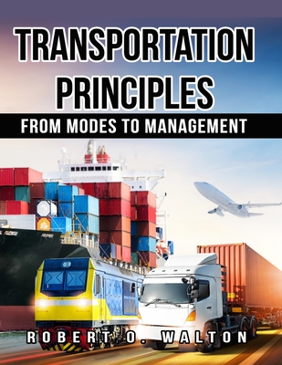 Transportation Principles: From Modes to Management - Walton, Robert