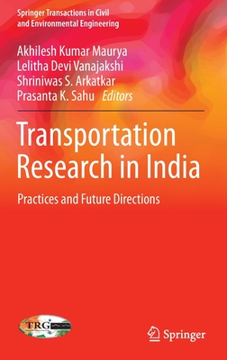 Transportation Research in India: Practices and Future Directions - Maurya, Akhilesh Kumar (Editor), and Vanajakshi, Lelitha Devi (Editor), and Arkatkar, Shriniwas S. (Editor)