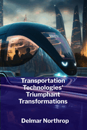 Transportation Technologies' Triumphant Transformations: Modern Transportation's Efficiency And Sustainable Future