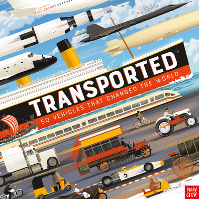 Transported: 50 Vehicles That Changed the World - Ralphs, Matt