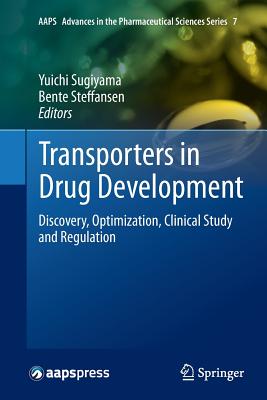 Transporters in Drug Development: Discovery, Optimization, Clinical Study and Regulation - Sugiyama, Yuichi (Editor), and Steffansen, Bente (Editor)