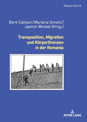 Transposition, Migration Und Koerpergrenzen in Der Romania - Simoni, Mariana Maia, and Callsen, Berit, and Wrobel, Jasmin