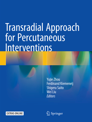 Transradial Approach for Percutaneous Interventions - Zhou, Yujie (Editor), and Kiemeneij, Ferdinand (Editor), and Saito, Shigeru (Editor)