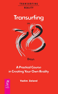 Transurfing in 78 Days - A Practical Course in Creating Your Own Reality